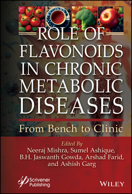 Role of Flavonoids in Chronic Metabolic Diseases: From Bench to Clinic - Mishra, Neeraj (Editor), and Ashique, Sumel (Editor), and Gowda, B H Jaswanth (Editor)