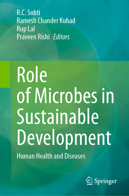 Role of Microbes in Sustainable Development: Human Health and Diseases - Sobti, R C (Editor), and Kuhad, Ramesh Chander (Editor), and Lal, Rup (Editor)