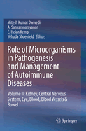 Role of Microorganisms in Pathogenesis and Management of Autoimmune Diseases: Volume II: Kidney, Central Nervous System, Eye, Blood, Blood Vessels & Bowel