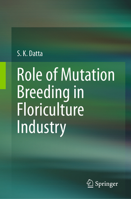 Role of Mutation Breeding In Floriculture Industry - Datta, S.K