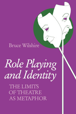 Role Playing and Identity: The Limits of Theatre as Metaphor - Wilshire, Bruce