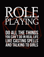 Role Playing: Do All the Things You Can't Do in Real Life Like Casting Spells and Talking to Girls: RPG Themed Mapping and Notes Book
