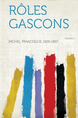 Roles Gascons Volume 1 - 1809-1887, Michel Francisque