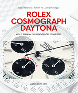 Rolex Cosmograph Daytona: Vol. 1: Manual Winding Models (1963-1988)