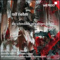 Rolf Riehm: Die Schrecklich-Gewaltigen Kinder; O Daddy - Ensemble Modern; Piia Komsi (coloratura); SWR Baden-Baden and Freiburg Symphony Orchestra