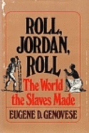 Roll, Jordan, roll; the world the slaves made - Genovese, Eugene D.