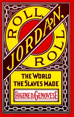 Roll, Jordan, Roll: The World the Slaves Made - Genovese, Eugene D