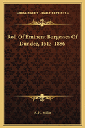 Roll of Eminent Burgesses of Dundee, 1513-1886