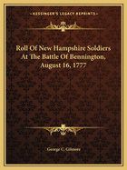 Roll of New Hampshire Soldiers at the Battle of Bennington, August 16, 1777