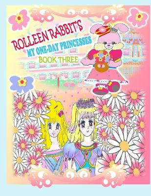 Rolleen Rabbit's My One-Day Princesses Book Three: Together at the Garden - Kong, Rowena, and Ho, A