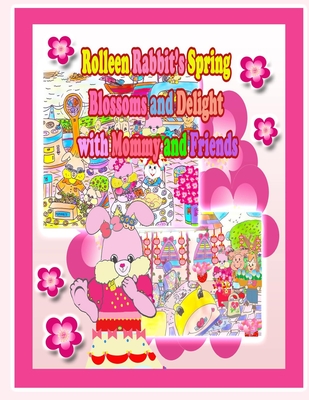 Rolleen Rabbit's Spring Blossoms and Delight with Mommy and Friends - Kong, Rowena, and Ho, Annie (Editor)