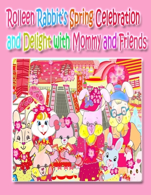 Rolleen Rabbit's Spring Celebration and Delight with Mommy and Friends - Kong, and Ho, A