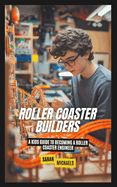 Roller Coaster Builders: A Kids Guide to Becoming a Roller Coaster Engineer