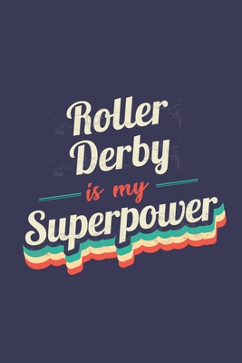 Roller Derby Is My Superpower: A 6x9 Inch Softcover Diary Notebook With 110 Blank Lined Pages. Funny Vintage Roller Derby Journal to write in. Roller Derby Gift and SuperPower Retro Design Slogan - Vintage, Glory