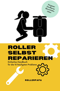 Roller selbst reparieren: Einfaches Handbuch fr die 10 hufigsten Probleme