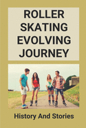 Roller Skating Evolving Journey: History And Stories: Roller Skating Truths