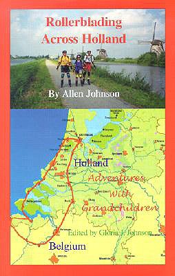 Rollerblading Through Holland: Adventures with Grandchildren - Johnson, Allen L