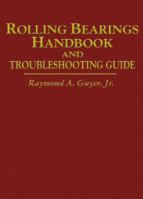 Rolling Bearings Handbook and Troubleshooting Guide - Guyer Jr, Raymond A