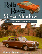 Rolls-Royce Silver Shadow: The Complete Story: The Complete Story