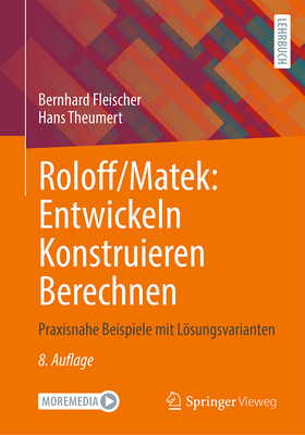 Roloff/Matek: Entwickeln Konstruieren Berechnen: Praxisnahe Beispiele mit Lsungsvarianten - Fleischer, Bernhard, and Theumert, Hans