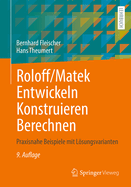 Roloff/Matek Entwickeln Konstruieren Berechnen: Praxisnahe Beispiele Mit Lsungsvarianten