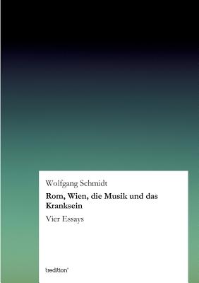 ROM, Wien, Die Musik Und Das Kranksein - Schmidt, Wolfgang, Dr.