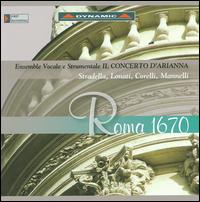Roma 1670: Stradella, Lonati, Corelli, Mannelli - Cristiana Arcari (soprano); Il Concerto D'arianna; Maria Palumbo (harpsichord); Roberto Staccioli (tenor)