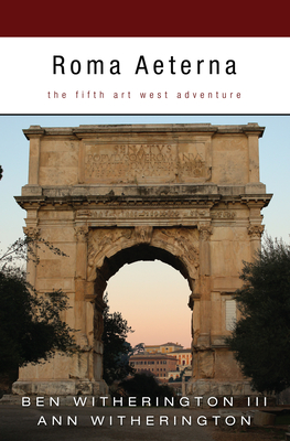 Roma Aeterna: The Fifth Art West Adventure - Witherington, Ben, and Witherington, Ann