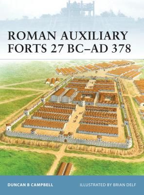 Roman Auxiliary Forts 27 BC-AD 378 - Campbell, Duncan B