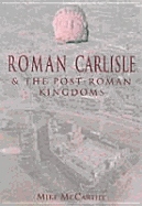 Roman Carlisle and the Post-Roman Kingdoms