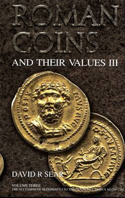 Roman Coins and Their Values Volume 3: The Accession of Maximinus I to the Death of Carinus AD 235 - 285 - Sear, David R.