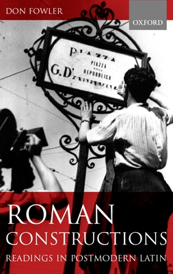 Roman Constructions: Readings in Postmodern Latin - Fowler, Don