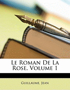 Roman de La Rose, Volume 1