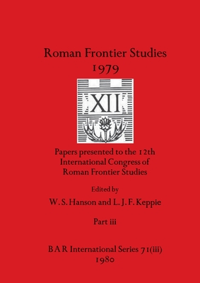 Roman Frontier Studies 1979 XII, Part iii - Hanson, W S (Editor), and Keppie, L J F (Editor)