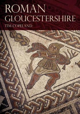 Roman Gloucestershire - Copeland, Tim