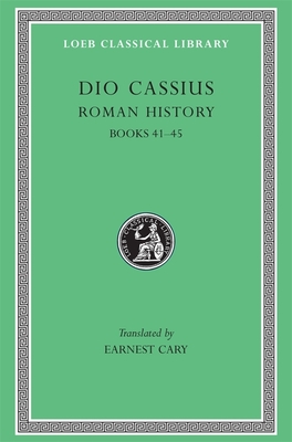 Roman History, Volume IV: Books 41-45 - Dio Cassius, and Cary, Earnest (Translated by), and Foster, Herbert B
