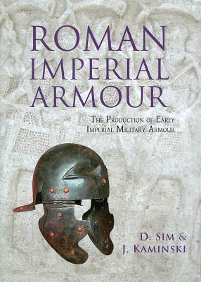 Roman Imperial Armour: The production of early imperial military armour - Sim, David, and Kaminski, J.