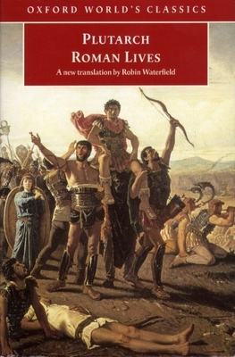 Roman Lives: A Selection of Eight Lives - Plutarch, and Waterfield, Robin, and Stadter, Philip A (Introduction by)