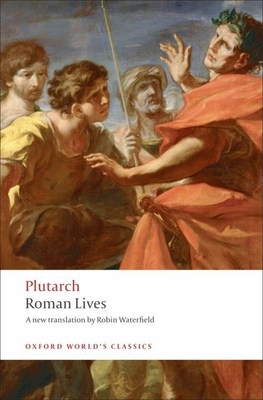 Roman Lives: A Selection of Eight Lives - Plutarch, and Waterfield, Robin, and Stadter, Philip A (Introduction by)