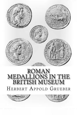 Roman Medallions in the British Museum - Poole, Reginald Stuart (Editor), and Grueber, Herbert Appold