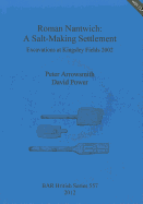 Roman Nantwich: A Salt-Making Settlement: Excavations at Kingsley Fields 2002