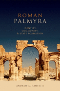 Roman Palmyra: Identity, Community, and State Formation