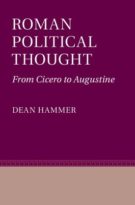 Roman Political Thought: From Cicero to Augustine - Hammer, Dean