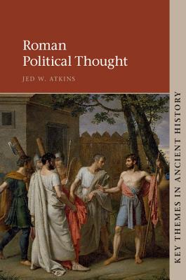 Roman Political Thought - Atkins, Jed W.