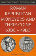 Roman Republican Moneyers & Their Coins, 63 BC - 49 BC