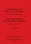 Roman Roads and Milestones of Asia Minor: Fasc. 1: The Pilgrim's Road