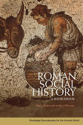 Roman Social History: A Sourcebook - Parkin, Tim (Editor), and Pomeroy, Arthur (Editor)