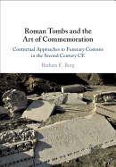 Roman Tombs and the Art of Commemoration: Contextual Approaches to Funerary Customs in the Second Century CE