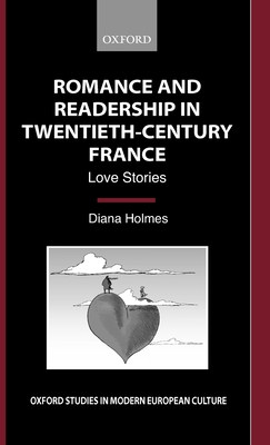 Romance and Readership in Twentieth-Century France: Love Stories - Holmes, Diana