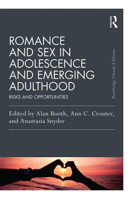 Romance and Sex in Adolescence and Emerging Adulthood: Risks and Opportunities - Crouter, Ann C. (Editor), and Booth, Alan (Editor)